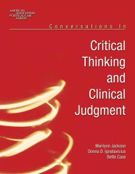 Title: Conversations in Critical Thinking and Clinical Judgment / Edition 1, Author: Marilynn Jackson