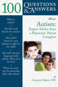Title: 100 Questions & Answers About Autism: Expert Advice from a Physician/Parent Caregiver, Author: Campion E. Quinn