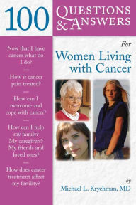Title: 100 Questions & Answers for Women Living with Cancer: A Practical Guide for Survivorship: A Practical Guide for Survivorship, Author: Michael L. Krychman