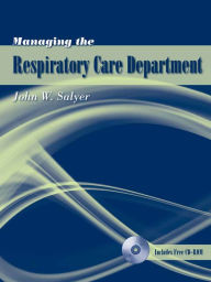 Title: Managing the Respiratory Care Department / Edition 1, Author: John W. Salyer