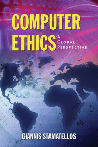 Title: Computer Ethics: A Global Perspective / Edition 1, Author: Dr.  Giannis Stamatellos