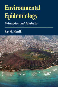 Title: Environmental Epidemiology: Principles and Methods: Principles and Methods / Edition 1, Author: Ray M. Merrill