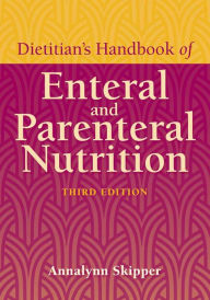 Title: Dietitian's Handbook of Enteral and Parenteral Nutrition / Edition 3, Author: Annalynn Skipper