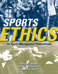 Title: Sports Ethics for Sports Management Professionals / Edition 1, Author: Patrick K. Thornton