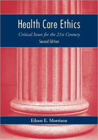 Health Care Ethics: Critical Issues For The 21St Century / Edition 2