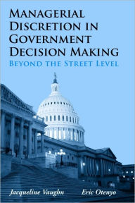 Managerial Discretion in Government Decision Making: Beyond the Street Level / Edition 1