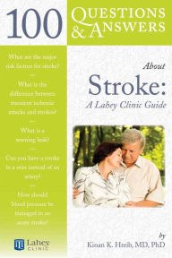 Title: 100 Questions & Answers About Stroke: A Lahey Clinic Guide: A Lahey Clinic Guide, Author: Kinan K Hreib