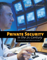 Title: Private Security in the 21st Century: Concepts and Applications: Concepts and Applications, Author: Dr. Edward J Maggio