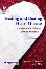 Treating And Beating Heart Disease: A Consumer's Guide To Cardiac Medicines