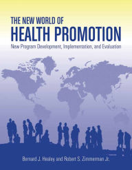 The New World Of Health Promotion: New Program Development, Implementation, And Evaluation