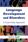 Language Development and Disorders: A Case Study Approach: A Case Study Approach / Edition 1