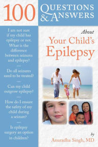Title: 100 Questions & Answers About Your Child's Epilepsy, Author: Anuradha Singh