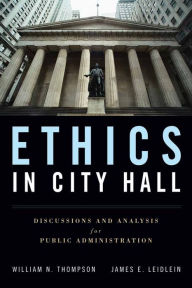 Ethics In City Hall: Discussion And Analysis For Public Administration / Edition 1
