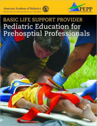 Title: Basic Life Support Provider: Pediatric Education for Prehospital Professionals / Edition 1, Author: American Academy of Pediatrics (AAP)