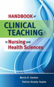 Title: Handbook of Clinical Teaching in Nursing and Health Sciences, Author: Marcia Gardner