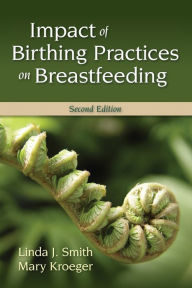 Title: Impact of Birthing Practices on Breastfeeding, Author: Linda J. Smith
