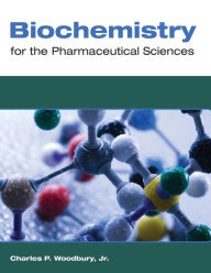 Title: Biochemistry for the Pharmaceutical Sciences / Edition 1, Author: Charles P. Woodbury Jr.