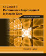Advanced Performance Improvement in Health Care: Principles and Methods: Principles and Methods