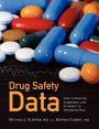 Alternative view 2 of Drug Safety Data: How to Analyze, Summarize and Interpret to Determine Risk: How to Analyze, Summarize and Interpret to Determine Risk / Edition 1