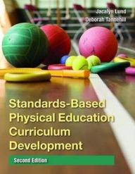 Title: Standards-Based Physical Education Curriculum Development / Edition 2, Author: Jacalyn Lund