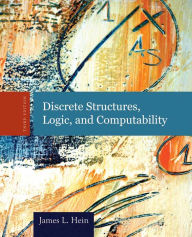Title: Discrete Structures, Logic, and Computability / Edition 3, Author: James L. Hein