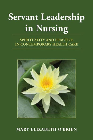 Servant Leadership in Nursing: Spirituality and Practice in Contemporary Health Care