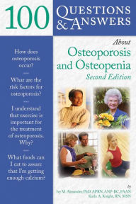 Title: 100 Questions & Answers About Osteoporosis and Osteopenia, Author: Ivy M. Alexander