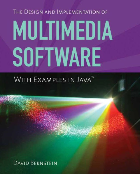 The Design and Implementation of Multimedia Software with Examples in Java / Edition 1