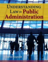 Title: Understanding Law for Public Administration, Author: Charles Szypszak