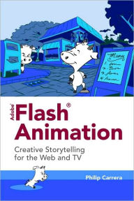 Adobe Flash Animation: Creative Storytelling For Web And TV / Edition 1