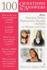 Title: 100 Questions & Answers About Attention Deficit Hyperactivity Disorder (ADHD) in Women and Girls, Author: Dr. Patricia Quinn