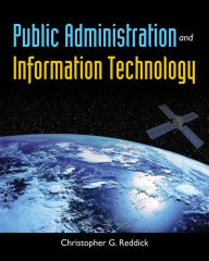 Title: Public Administration and Information Technology / Edition 1, Author: Christopher Reddick