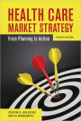 Health Care Market Strategy: From Planning to Action / Edition 4