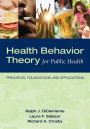 Health Behavior Theory for Public Health: Principles, Foundations, and Applications
