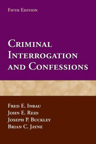 Title: Criminal Interrogation and Confessions / Edition 5, Author: Fred E. Inbau
