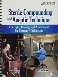 Title: Sterile Compounding and Aseptic Technique / Edition 1, Author: MCCARTNEY