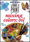 Mixing Colors: Oils (Barron's Learning to Paint Series)