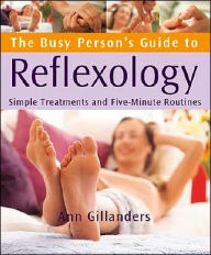 The Busy Person's Guide to Reflexology: Simple Routines for Home, Work, and Travel