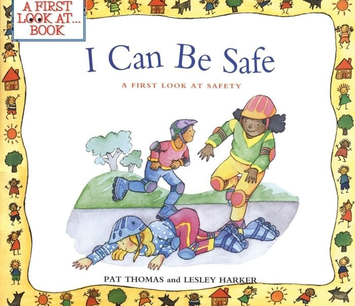 I Can Be Safe A First Look at Safety by Pat Thomas, Leslie Harker eBook (NOOK Kids) Barnes