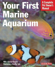 Your First Marine Aquarium: A Complete Pet Owner's Manual