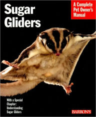 Sugar Gliders: Everything about Purchase, Nutrition, Behavior, and Breeding