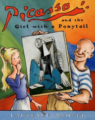 Title: Picasso and the Girl with the Ponytail (Anholt's Artists Books for Children Series), Author: Laurence Anholt