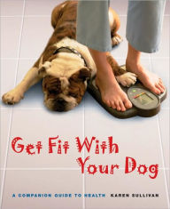 Get Fit with Your Dog: A Companion Guide to Health