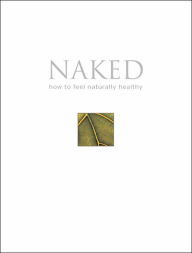 Naked: How to Feel Naturally Healthy