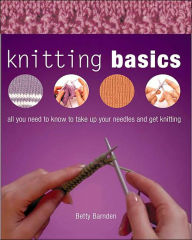Knitting Basics: All You Need to Know to Take up Your Needles and Get Knitting