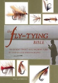 The Fly-Tying Bible: 100 Deadly Trout and Salmon Flies in Step-by-Step Photographs