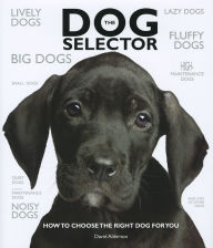 The Dog Selector: How to Choose the Right Dog for You
