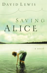 Title: Saving Alice: A Novel, Author: David Lewis