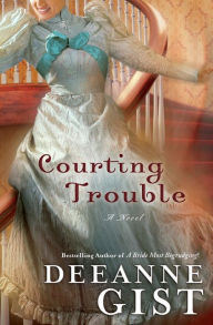 Title: Courting Trouble, Author: Deeanne Gist