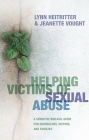 Helping Victims of Sexual Abuse: A Sensitive Biblical Guide for Counselors, Victims, and Families